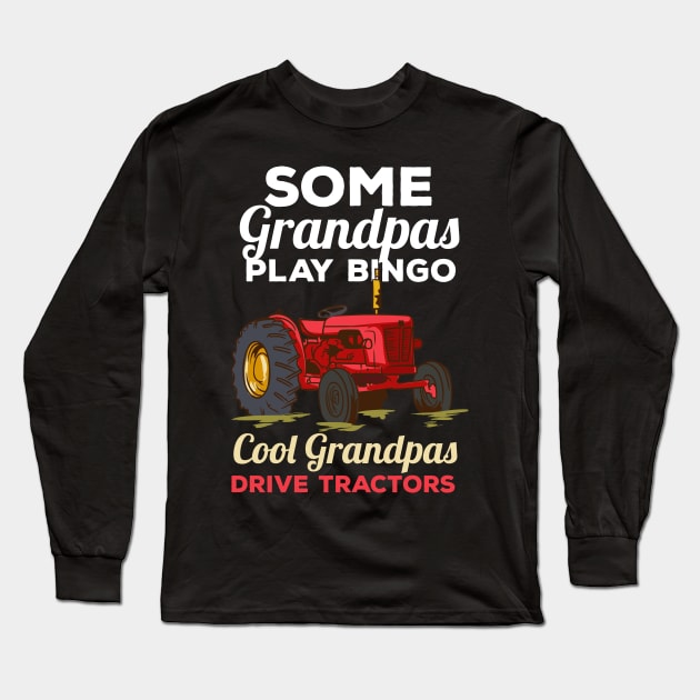 Some Grandpas Play Bingo Cool Grandpas Drive Tractors Farming Grandpa Long Sleeve T-Shirt by maxcode